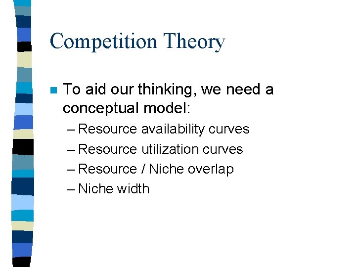 Competition Theory n To aid our thinking, we need a conceptual model: – Resource