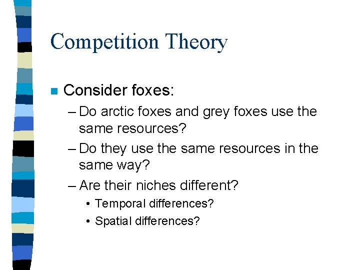 Competition Theory n Consider foxes: – Do arctic foxes and grey foxes use the