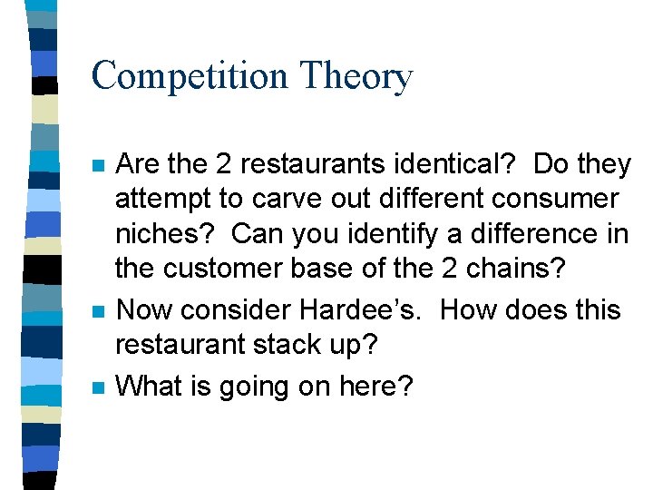 Competition Theory n n n Are the 2 restaurants identical? Do they attempt to