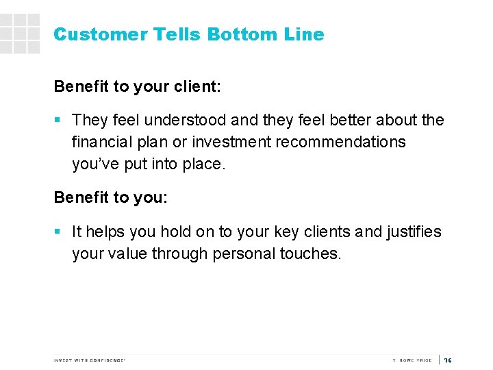 Customer Tells Bottom Line Benefit to your client: § They feel understood and they