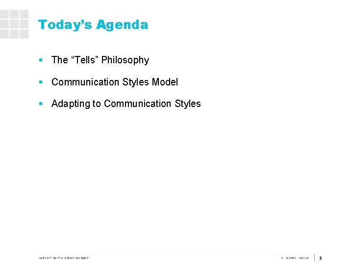 Today’s Agenda § The “Tells” Philosophy § Communication Styles Model § Adapting to Communication