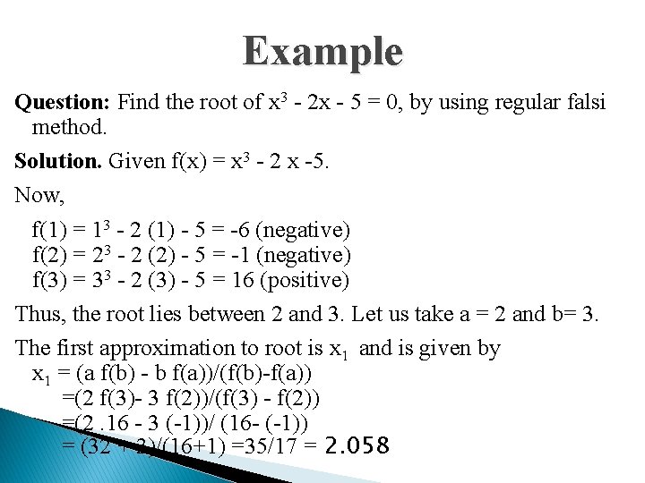 Example Question: Find the root of x 3 - 2 x - 5 =