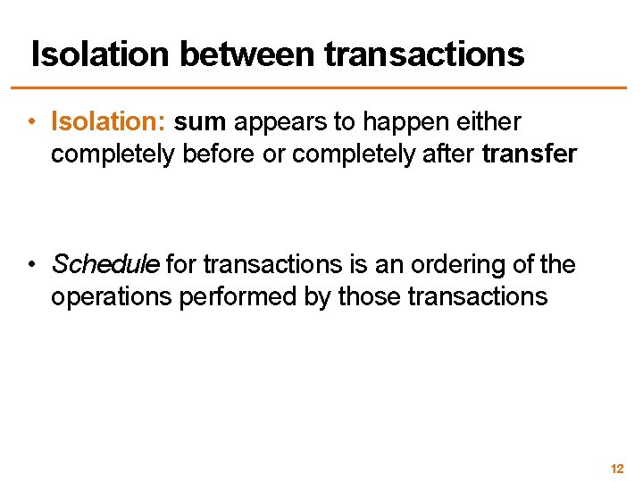 Isolation between transactions • Isolation: sum appears to happen either completely before or completely