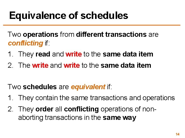 Equivalence of schedules Two operations from different transactions are conflicting if: 1. They read