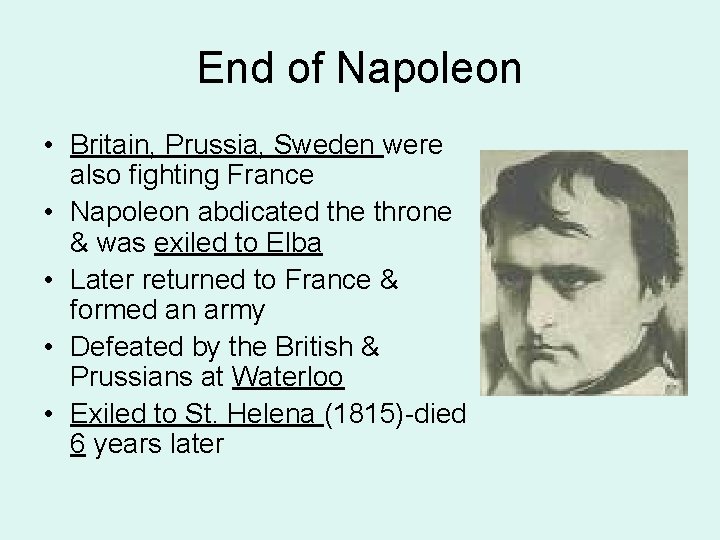 End of Napoleon • Britain, Prussia, Sweden were also fighting France • Napoleon abdicated