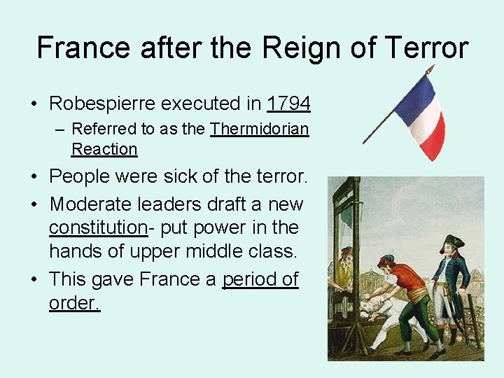 France after the Reign of Terror • Robespierre executed in 1794 – Referred to