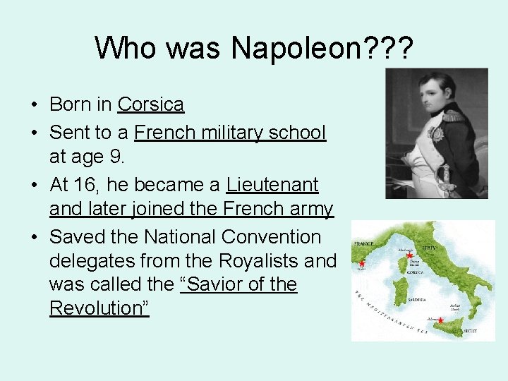 Who was Napoleon? ? ? • Born in Corsica • Sent to a French
