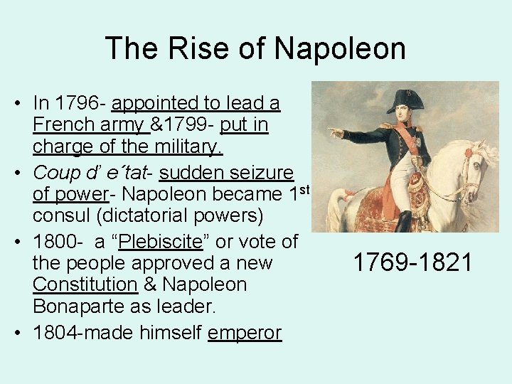 The Rise of Napoleon • In 1796 - appointed to lead a French army