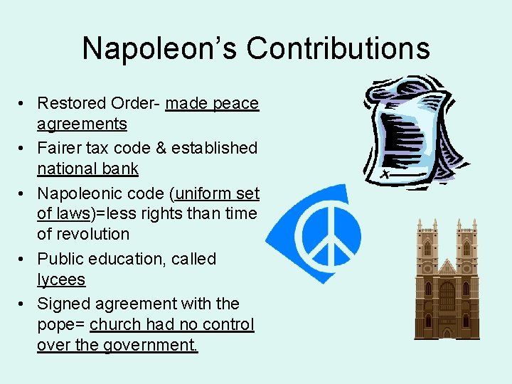 Napoleon’s Contributions • Restored Order- made peace agreements • Fairer tax code & established