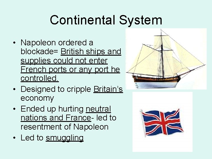 Continental System • Napoleon ordered a blockade= British ships and supplies could not enter