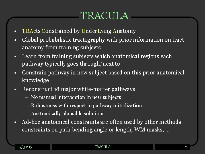 TRACULA • TRActs Constrained by Under. Lying Anatomy • Global probabilistic tractography with prior