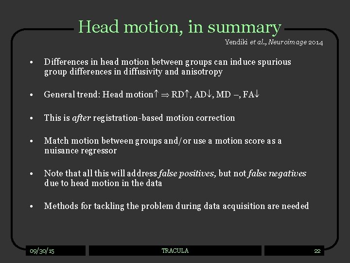 Head motion, in summary Yendiki et al. , Neuroimage 2014 • Differences in head