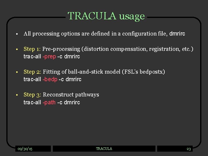 TRACULA usage • All processing options are defined in a configuration file, dmrirc •