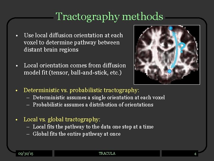 Tractography methods • Use local diffusion orientation at each voxel to determine pathway between
