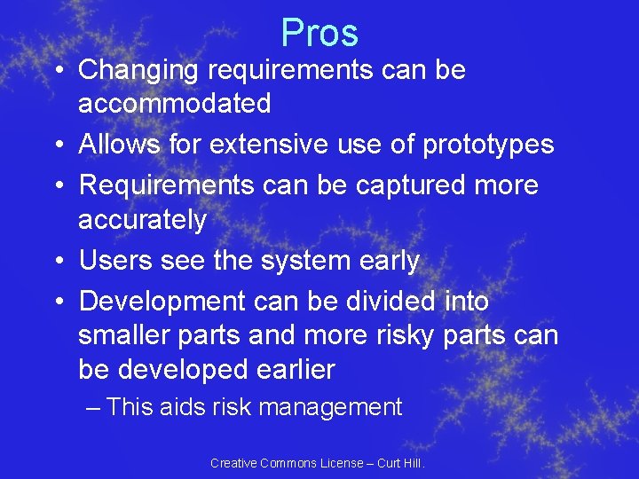 Pros • Changing requirements can be accommodated • Allows for extensive use of prototypes Pros • Changing requirements can be accommodated • Allows for extensive use of prototypes