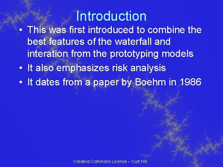 Introduction • This was first introduced to combine the best features of the waterfall Introduction • This was first introduced to combine the best features of the waterfall