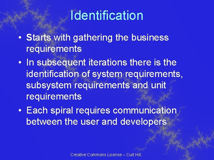 Identification • Starts with gathering the business requirements • In subsequent iterations there is Identification • Starts with gathering the business requirements • In subsequent iterations there is