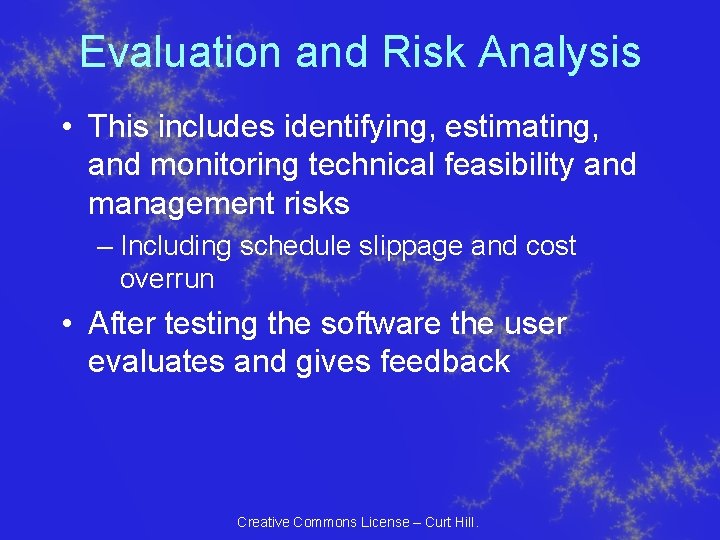 Evaluation and Risk Analysis • This includes identifying, estimating, and monitoring technical feasibility and Evaluation and Risk Analysis • This includes identifying, estimating, and monitoring technical feasibility and