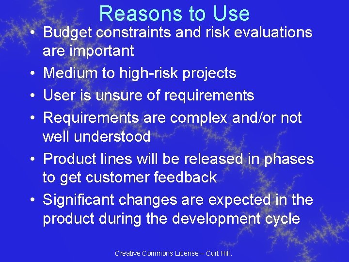 Reasons to Use • Budget constraints and risk evaluations are important • Medium to Reasons to Use • Budget constraints and risk evaluations are important • Medium to