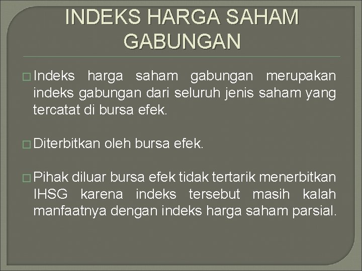 INDEKS HARGA SAHAM GABUNGAN � Indeks harga saham gabungan merupakan indeks gabungan dari seluruh