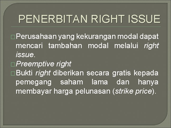 PENERBITAN RIGHT ISSUE �Perusahaan yang kekurangan modal dapat mencari tambahan modal melalui right issue.