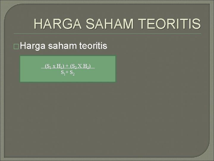 HARGA SAHAM TEORITIS �Harga saham teoritis (S 1 x H 1) + (S 2