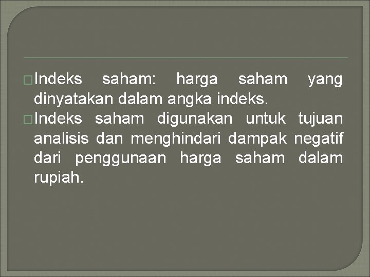 �Indeks saham: harga saham yang dinyatakan dalam angka indeks. �Indeks saham digunakan untuk tujuan