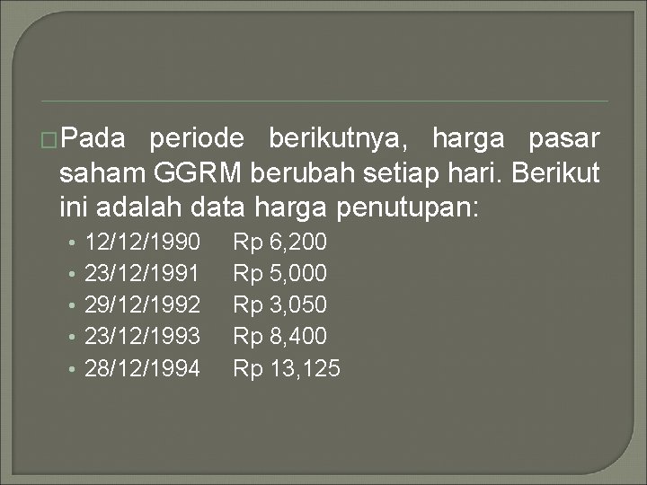 �Pada periode berikutnya, harga pasar saham GGRM berubah setiap hari. Berikut ini adalah data