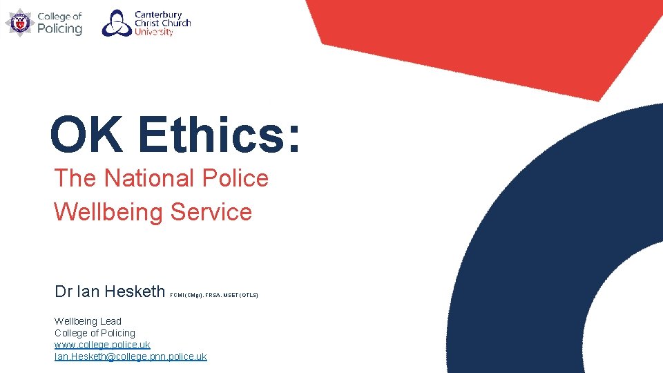 OK Ethics: The National Police Wellbeing Service Dr Ian Hesketh FCMI (CMgr), FRSA, MSET