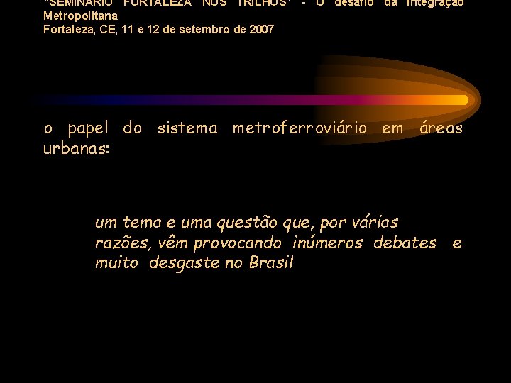 “SEMINÁRIO FORTALEZA NOS TRILHOS” - O desafio da Integração Metropolitana Fortaleza, CE, 11 e