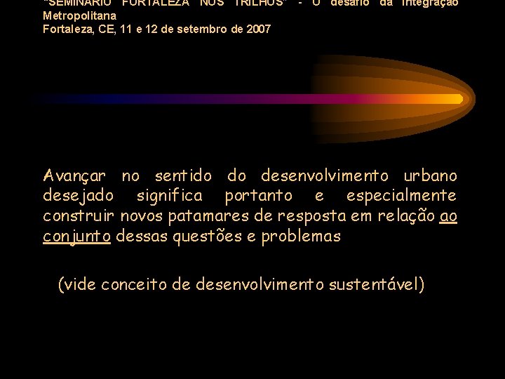 “SEMINÁRIO FORTALEZA NOS TRILHOS” - O desafio da Integração Metropolitana Fortaleza, CE, 11 e