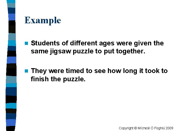 Example n Students of different ages were given the same jigsaw puzzle to put