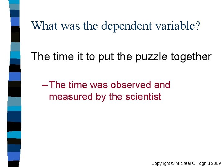 What was the dependent variable? The time it to put the puzzle together –