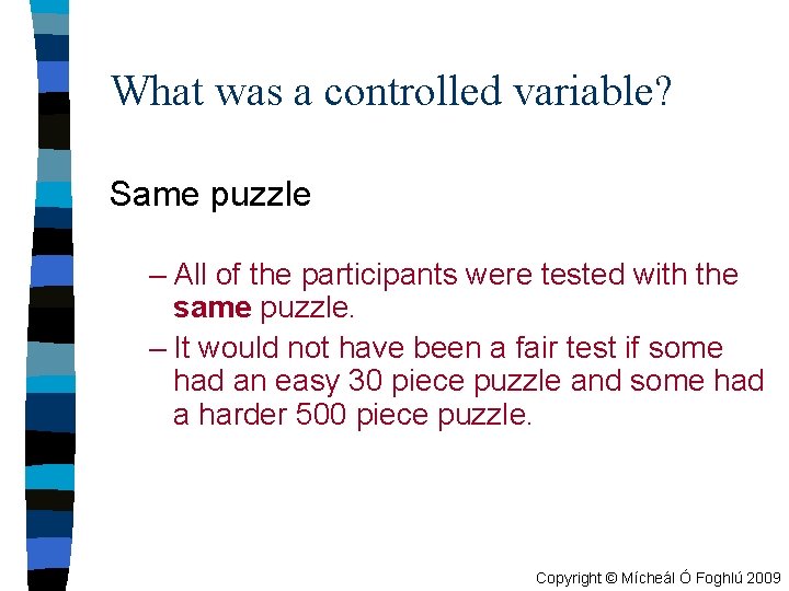 What was a controlled variable? Same puzzle – All of the participants were tested