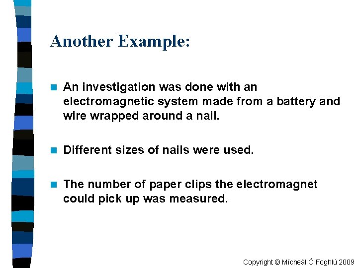 Another Example: n An investigation was done with an electromagnetic system made from a