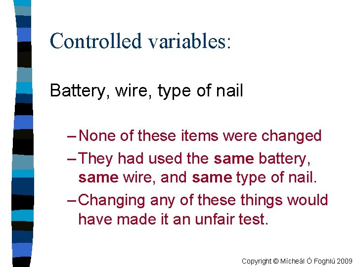 Controlled variables: Battery, wire, type of nail – None of these items were changed