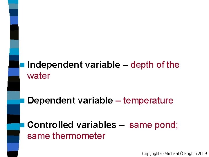 n Independent variable – depth of the water n Dependent variable – temperature n