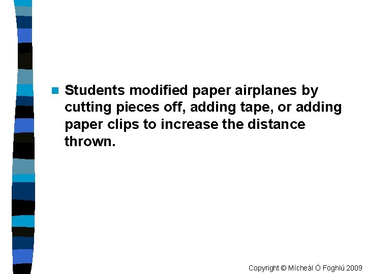 n Students modified paper airplanes by cutting pieces off, adding tape, or adding paper