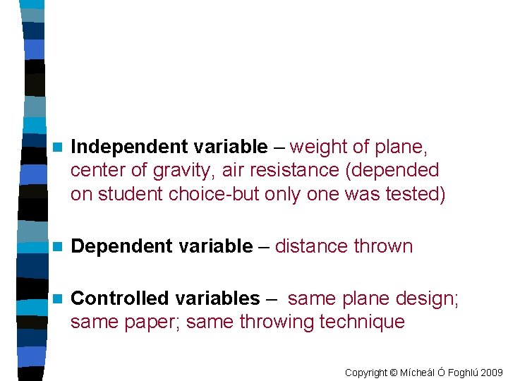 n Independent variable – weight of plane, center of gravity, air resistance (depended on