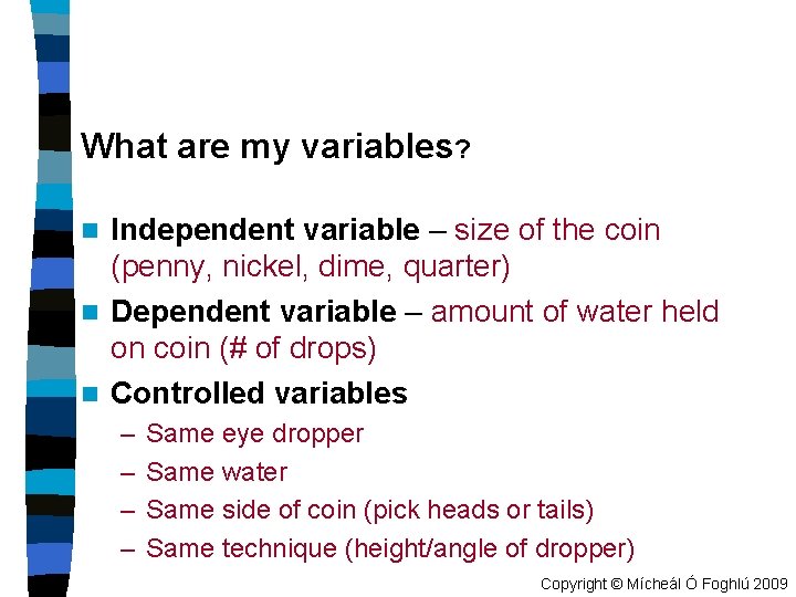 What are my variables? Independent variable – size of the coin (penny, nickel, dime,