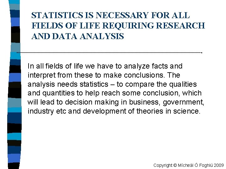 STATISTICS IS NECESSARY FOR ALL FIELDS OF LIFE REQUIRING RESEARCH AND DATA ANALYSIS In