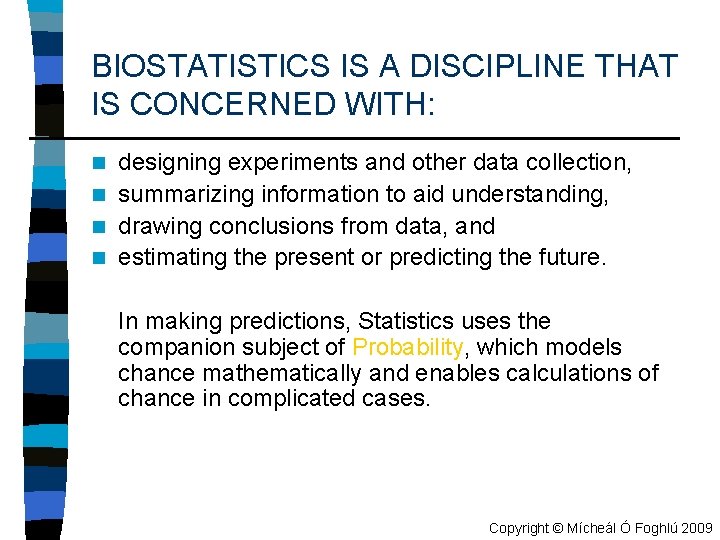 BIOSTATISTICS IS A DISCIPLINE THAT IS CONCERNED WITH: designing experiments and other data collection,