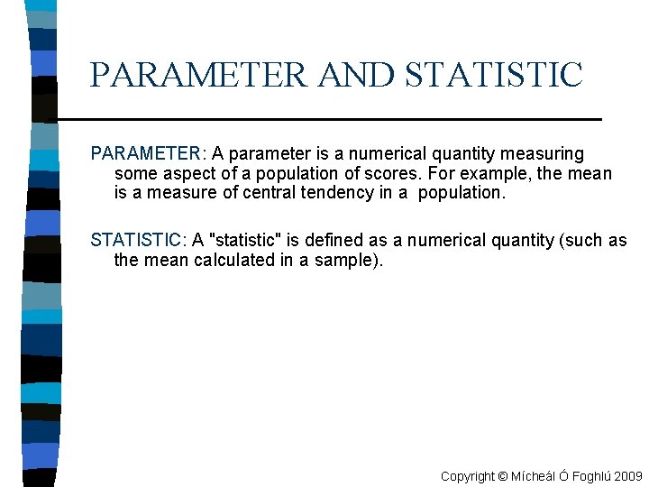 PARAMETER AND STATISTIC PARAMETER: A parameter is a numerical quantity measuring some aspect of