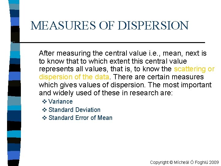 MEASURES OF DISPERSION After measuring the central value i. e. , mean, next is