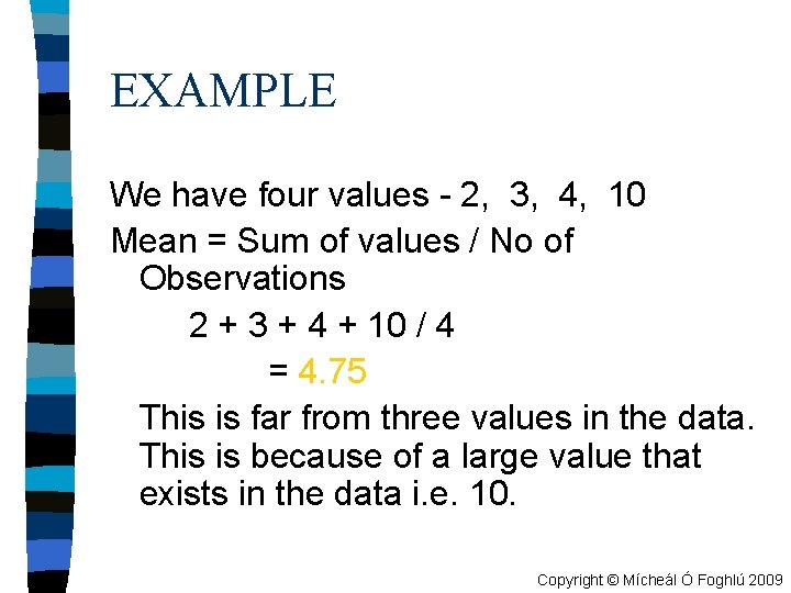 EXAMPLE We have four values - 2, 3, 4, 10 Mean = Sum of