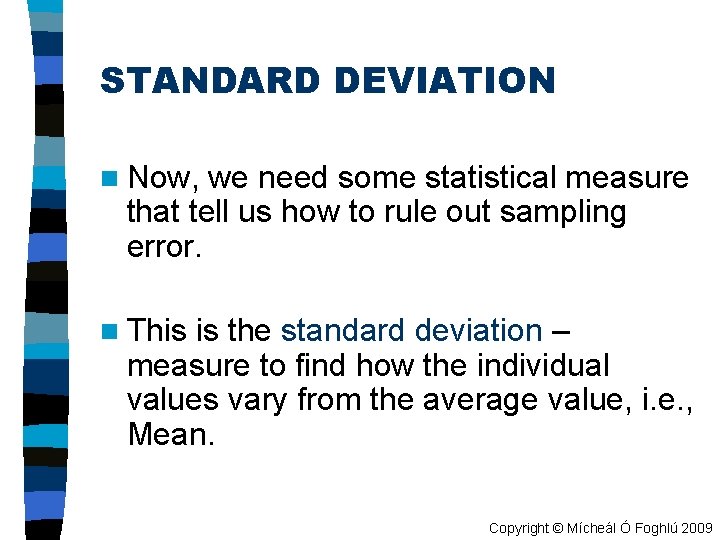 STANDARD DEVIATION n Now, we need some statistical measure that tell us how to