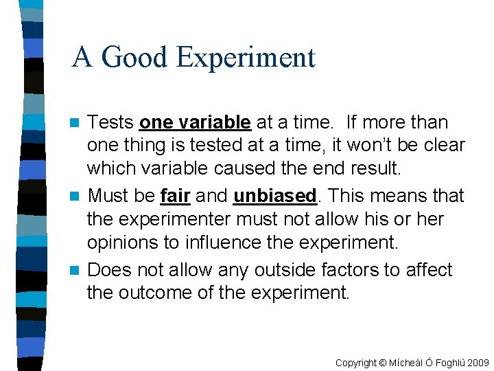 A Good Experiment Tests one variable at a time. If more than one thing