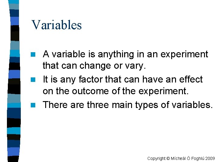 Variables A variable is anything in an experiment that can change or vary. n
