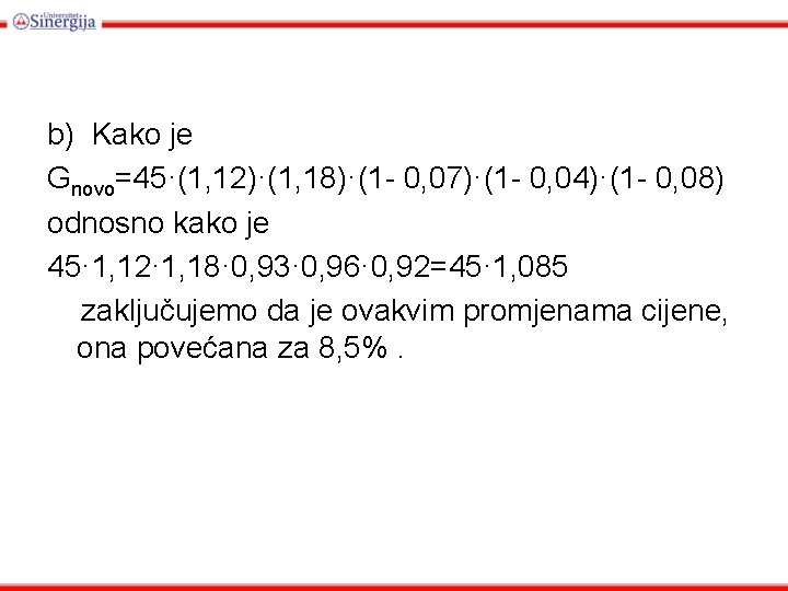 b) Kako je Gnovo=45·(1, 12)·(1, 18)·(1 - 0, 07)·(1 - 0, 04)·(1 - 0,