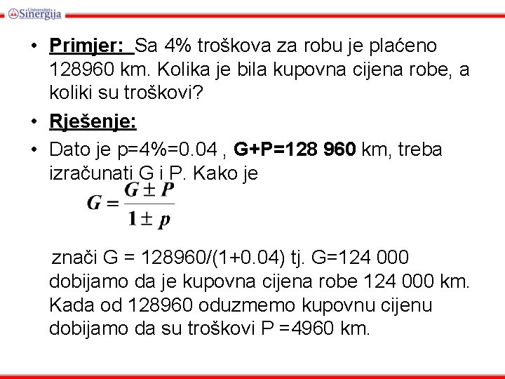  • Primjer: Sa 4% troškova za robu je plaćeno 128960 km. Kolika je